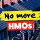No more HMOs